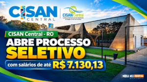 CISAN Central – RO abre processo seletivo com salários de até R$ 7.130,13